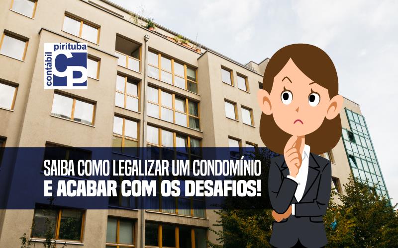 Saiba Como Legalizar Um Condomínio E Acabar Com Os Desafios!